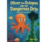 Oliver The Octopus And The Dangerous Drip (The Adventures of Pablo, Tina and Oliver)