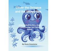 Oliver the Octopus and the Sleepy Sea.: A Gentle Bedtime Story About Calm, Courage, and Falling Asleep. (Ocean Tales)