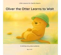 Oliver the Otter Learns to Wait (Little Lessons for Gentle Hearts)