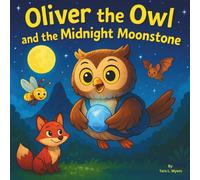 Oliver the Owl and the Midnight Moonstone: Children's Storybooks| A Brave Journey Through the Night Sky| Animals| Owl's| Adventure| For ages 3-10| 30 Pages| Size 8.5 x 8.5 (Childrens Books)