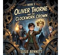 Oliver Thorne and the Clockwork Crown (Oliver Thorne Mysteries)