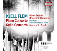 Oliver Triendl; Benedict Kloeckner; Rundfunk-Sinfonieorchester Berlin; Markus L. Frank - Kjell Flem: Piano Concerto; Cello Concerto