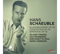 Oliver Triendl; Kai Frombgen; Sinfonietta Riga; Marc Niemann - Hans Schaeuble: Klavierkonzert Op. 50; Concertino Op. 44; Serenade Op. 42