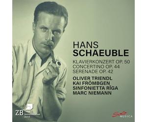 Oliver Triendl; Kai Frombgen; Sinfonietta Riga; Marc Niemann - Hans Schaeuble: Klavierkonzert Op. 50; Concertino Op. 44; Serenade Op. 42