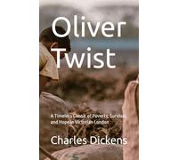 Oliver Twist: A Timeless Classic of Poverty, Survival, and Hope in Victorian London