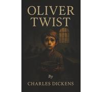 Oliver Twist: An Orphan’s Struggle Through Poverty, Crime, and the Fight to Belong