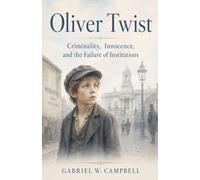 Oliver Twist: Criminality, Innocence, and the Failure of Institutions