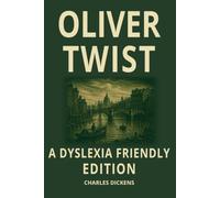 Oliver Twist Dyslexia-Friendly Edition of the Charles Dickens Classic: OpenDyslexic Font, 12-Point Type, Wide Line Spacing and Cream Paper for Easier Reading