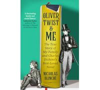Oliver Twist & Me : The True Story of my Family and Charles Dickens's best-loved novel