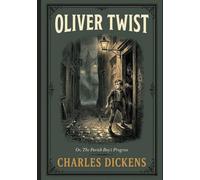 OLIVER TWIST: Or, The Parish Boy’s Progress
