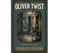 OLIVER TWIST: Or, The Parish Boy’s Progress