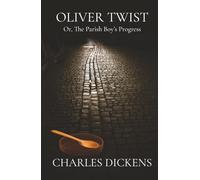 Oliver Twist, or The Parish Boy’s Progress: A Classic Victorian Coming-of-Age Novel