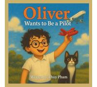 Oliver Wants to Be a Pilot: A Fun Career Exploration Book for Kids Ages 4-8 (Oliver Explores Careers)