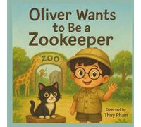 Oliver Wants to Be a Zookeeper: A Fun Career Exploration Book for Kids Ages 4-8 (Oliver Explores Careers)
