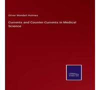 Oliver Wendell Holmes Currents & Counter-Currents in Medical Science Hardcover Book Oliver Wendell Holmes Multicolor