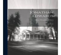 Oliver Wendell Holmes Jonathan Edwards: An Essay Paperback Book Oliver Wendell Holmes Multicolor