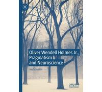 Oliver Wendell Holmes Jr., Pragmatism and Neuroscience