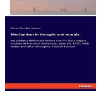 Oliver Wendell Holmes Mechanism in thought & morals::An address delivered before the Oliver Wendell Holmes Multicolor