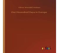 Oliver Wendell Holmes Our Houndred Daya in Europe Paperback Book Oliver Wendell Holmes Multicolor