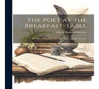 Oliver Wendell Holmes The Poet at the Breakfast-table: He Talks With his Fellow-boarders Oliver Wendell Holmes Multicolor