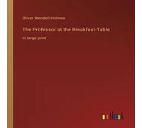 Oliver Wendell Holmes The Professor at the Breakfast-Table:in large print Paperback Book Oliver Wendell Holmes Multicolor