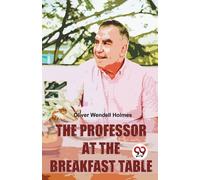 Oliver Wendell Holmes The Professor At The Breakfast Table Paperback Book Oliver Wendell Holmes Multicolor