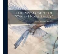 Oliver Wendell Holmes The Wonderful "One-Hoss Shay" Hardcover Book Oliver Wendell Holmes Multicolor
