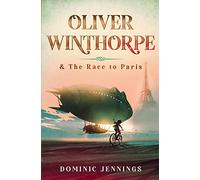 Oliver Winthorpe & The Race to Paris: 1 (The Oliver Winthorpe Series)