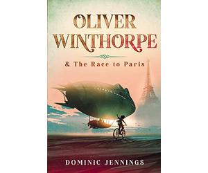 Oliver Winthorpe & The Race to Paris: 1 (The Oliver Winthorpe Series)