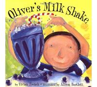 Oliver's Milk Shake: By Vivian French ; Illustrated by Alison Bartlett