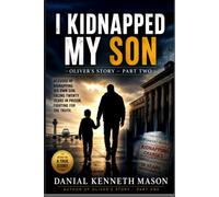 OLIVERS STORY - BOOK TWO: I KIDNAPPED MY SON