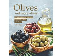 Olives and More Olives!: A Cookbook Giving You Many Suggestions to Cook with Olives!