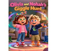 Olivia and Noah’s Giggle Hunt: A Funny Rainy Day Picture Book for Kids Ages 3-7 About Laughter, Siblings, and Imagination