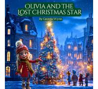 Olivia and the Lost Christmas Star: An Enchanting Holiday Adventure About Bravery, Friendship, and the Magic of Believing (The Caring Kids Learning Series)