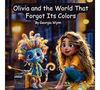 Olivia and the World That Forgot Its Colors: A Magical Story About Seeing Wonder in Everyday Moments (The Caring Kids Learning Series)
