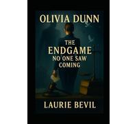 Olivia Dunn: The End Game No One Saw Coming. (Book 1 Title: Olivia Dunn Subtitle: Book 1 The Case that could Destroy Her)