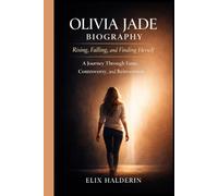 OLIVIA JADE BIOGRAPHY: Rising, Falling, and Finding Herself: A Journey Through Fame, Controversy and Reinvention
