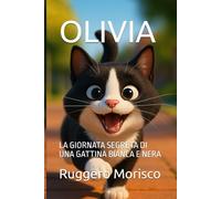OLIVIA: LA GIORNATA SEGRETA DI UNA GATTINA BIANCA E NERA