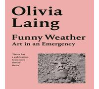 Olivia Laing Funny Weather : Art in an Emergency Paperback Book Olivia Laing Multicolor