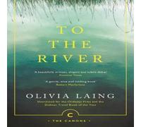 Olivia Laing To the River: A Journey Beneath the Surface Paperback Book Olivia Laing Multicolor
