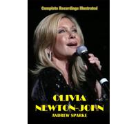 Olivia Newton-John: Complete Recordings Illustrated: 153 (Essential Discographies)