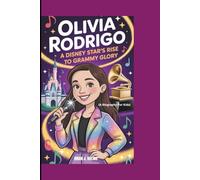 OLIVIA RODRIGO: A Disney Star's Rise to Grammy Glory (A Biography For Kids)