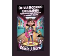 OLIVIA RODRIGO BIOGRAPHY: FROM HIGH SCHOOL HALLWAYS TO GRAMMY STAGES