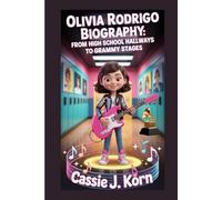 OLIVIA RODRIGO BIOGRAPHY: FROM HIGH SCHOOL HALLWAYS TO GRAMMY STAGES