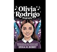 OLIVIA RODRIGO BIOGRAPHY: Teenage Dreams And Timeless Talent (An Inspiring Book For Young Readers)
