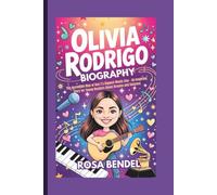 OLIVIA RODRIGO BIOGRAPHY: The Incredible Rise of Gen Z's Biggest Music Star - An Inspiring Story for Young Readers About Dreams and Success