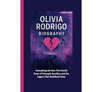OLIVIA RODRIGO BIOGRAPHY: Unmasking the Star: The Untold Story of Triumph, Sacrifice, and the Legacy That Redefined Fame