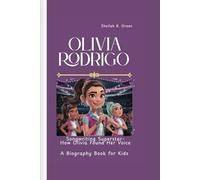 OLIVIA RODRIGO: Songwriting Superstar- How Olivia Found Her Voice A Biography Book for Kids
