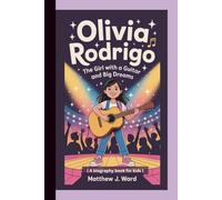 OLIVIA RODRIGO: The Girl with a Guitar and Big Dreams ( A biography book for kids )