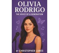 OLIVIA RODRIGO:THE VOICE OF A GENERATION: FROM DISNEY DREAMS TO GLOBAL POP STARDOM (LEGENDS & RISING STARS : THE MODERN BIOGRAPHY SERIES)